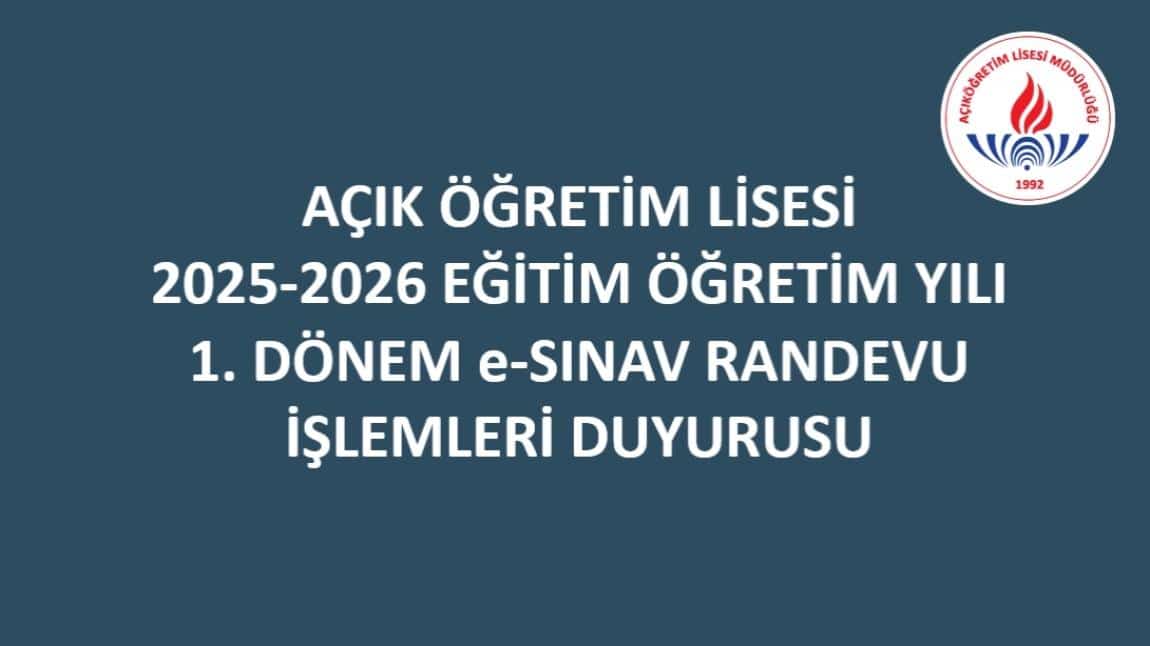 AÇIK ÖĞRETİM LİSESİ 2025-2026 EĞİTİM ÖĞRETİM YILI 1.DÖNEM E-SINAV RANDEVU DUYURUSU