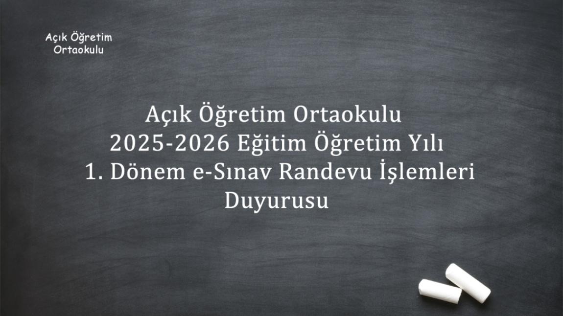 AÇIK ÖĞRETİM ORTAOKUL 2025-2026 EĞİTİM ÖĞRETİM YILI 1.DÖNEM E-SINAV RANDEVU DUYURUSU